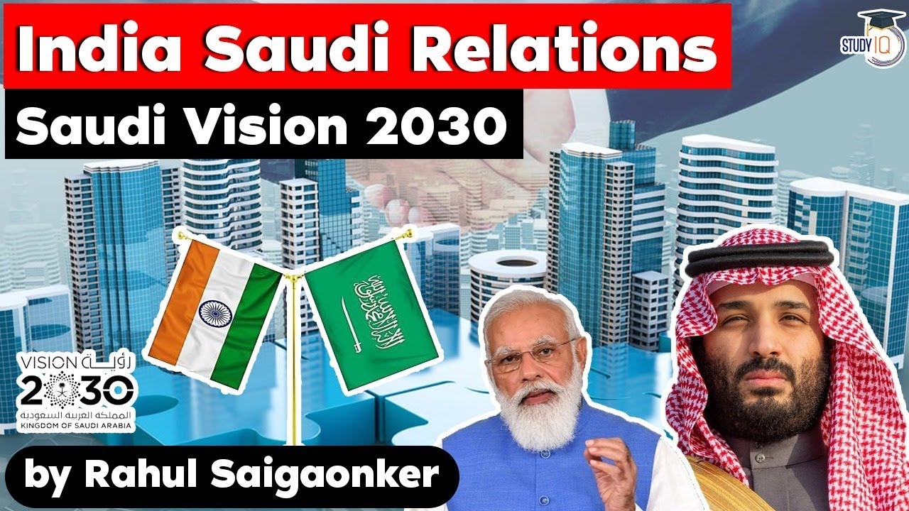India Saudi Arabia Relations - How India fits can benefit from Saudi Vision 2030? Geopolitics UPSC