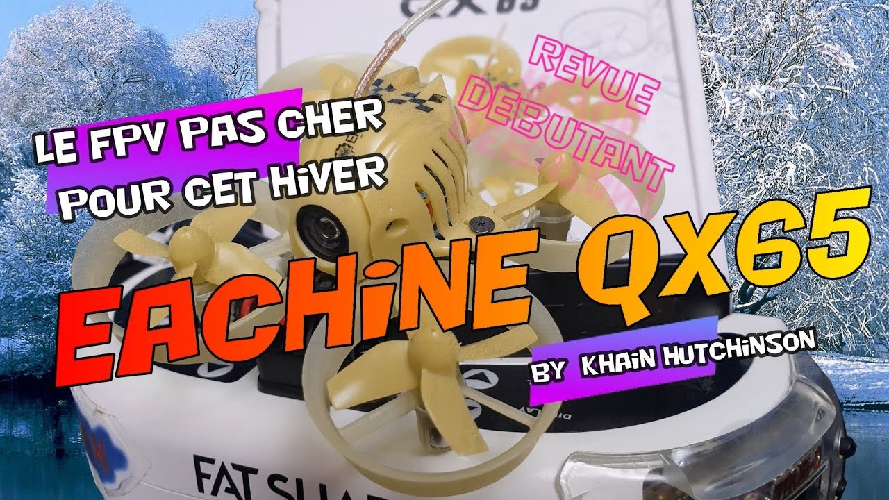 Eachine QX65 revue débutant fpv , test et vol