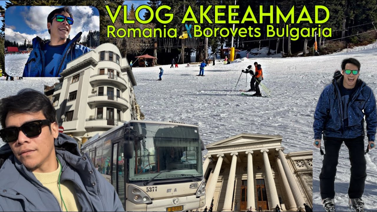 Vlog AkeeAhmad Edisi : Europe Balkan, Bucharest Romania, Return back Bulgaria, Ski Resort Borovets