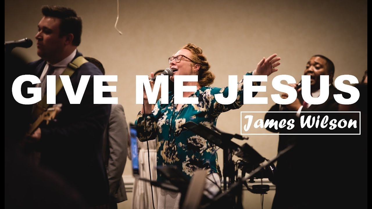 Give Me Jesus - James Wilson - LIVE Cover