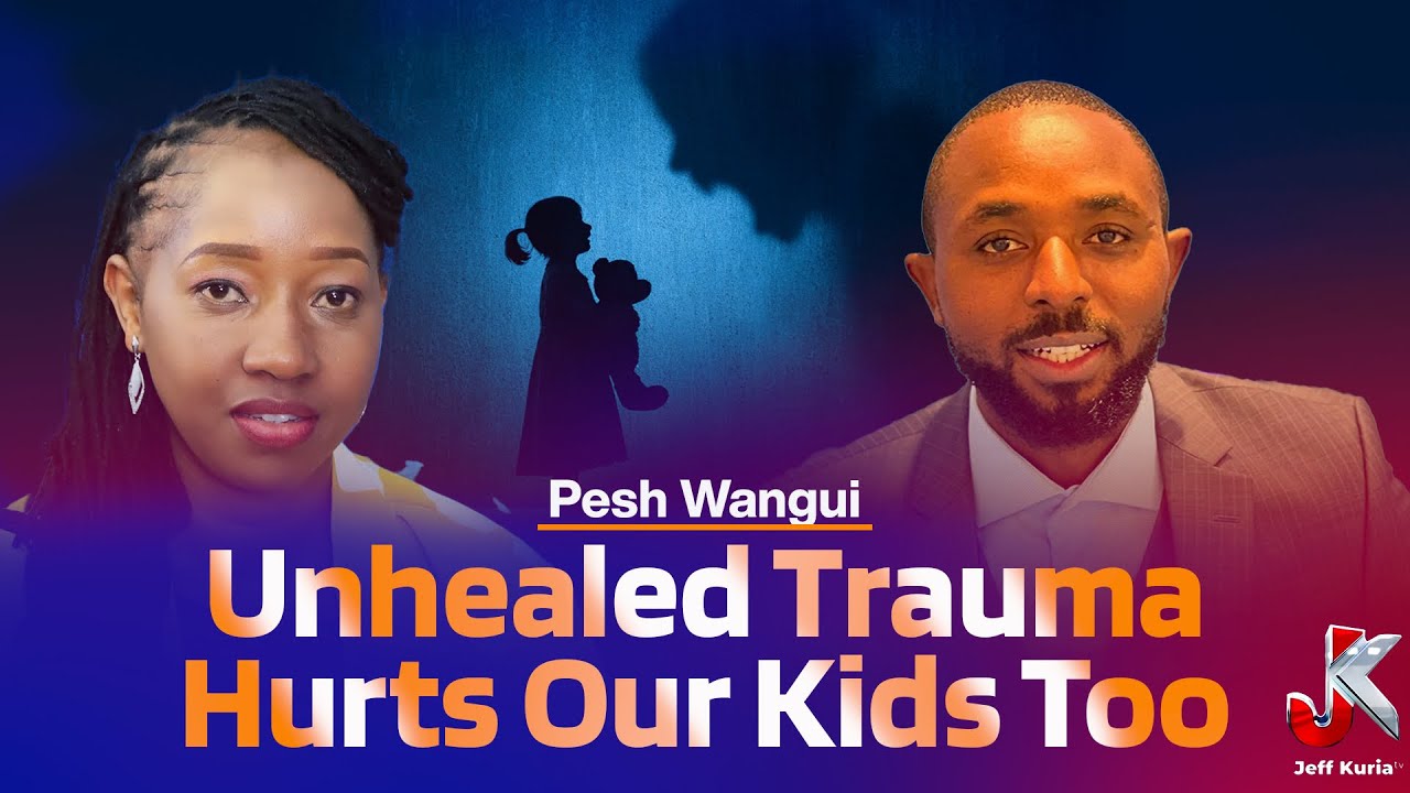 HOW UNHEALED TRAUMAS HURT OUR KIDS - PESH WANGUI