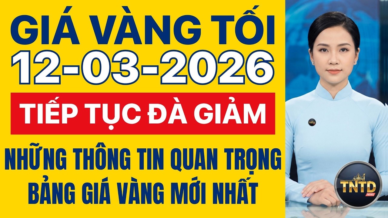 Giá vàng hôm nay | Tối Ngày 12/3/2026 | Giá vàng thế giới và trong nước, Giá bạc, Ngoại tệ, Bitcoin.