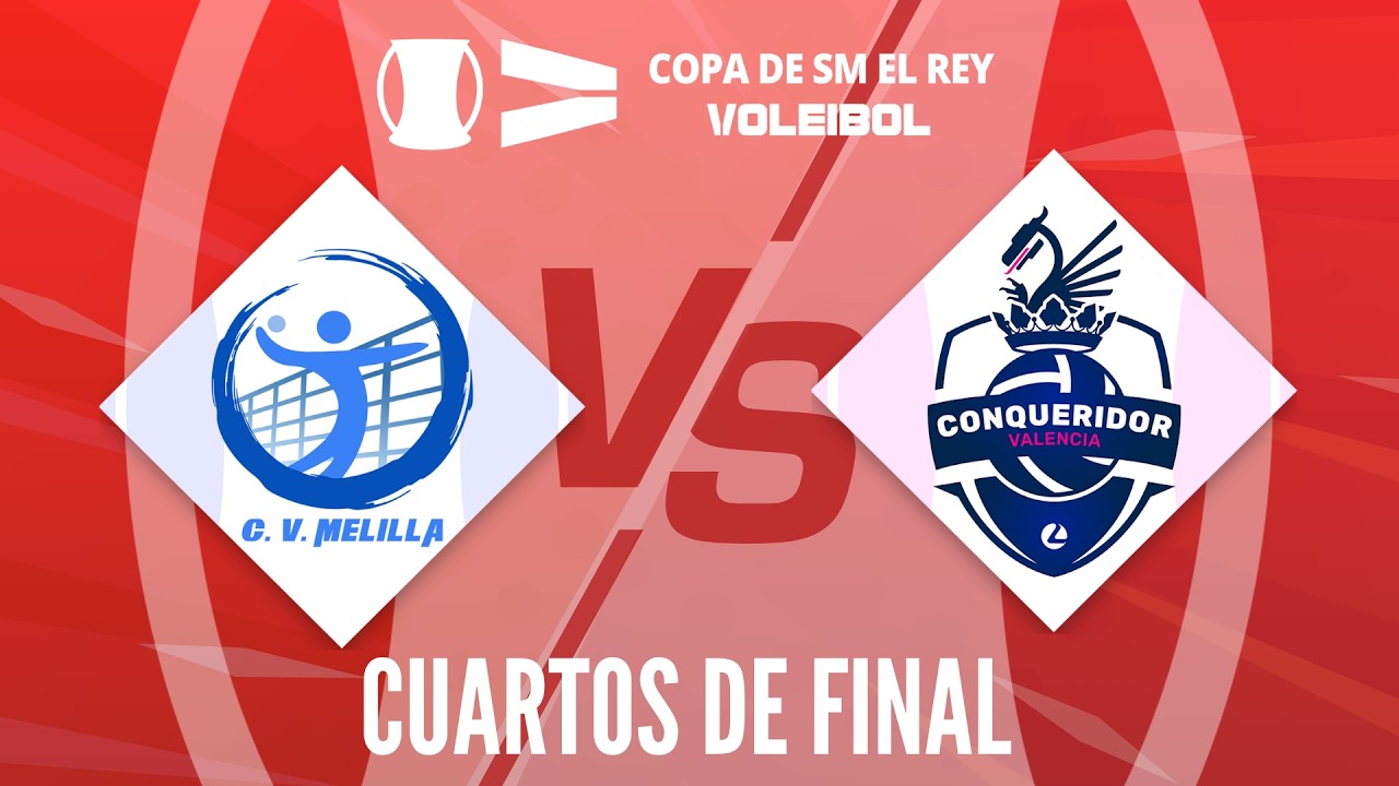 [Copa de SM El Rey 2026] - CUARTOS DE FINAL - CV Melilla - Conqueridor Valencia