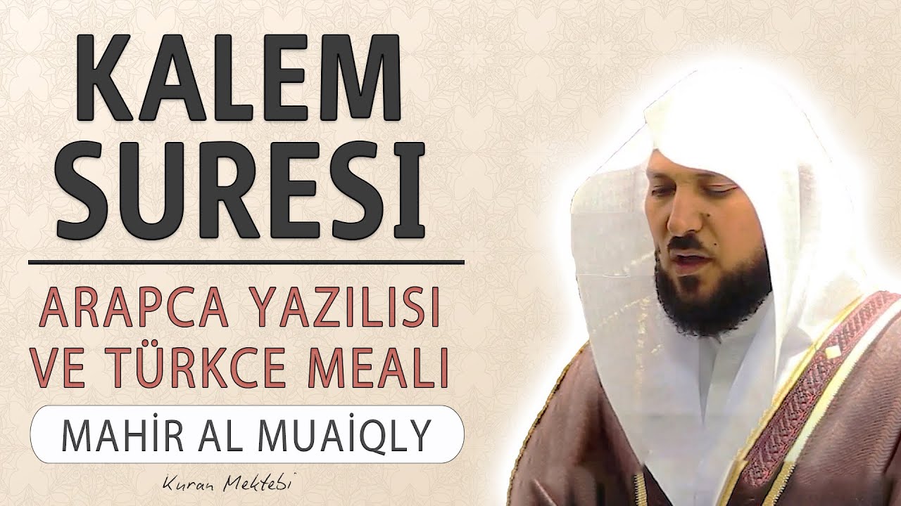 Kalem suresi anlamı dinle Mahir al Muaiqly (Kalem suresi arapça yazılışı okunuşu ve meali)