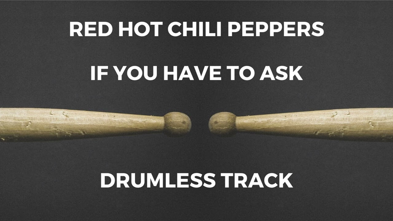 Red Hot Chili Peppers - If You Have to Ask (drumless)