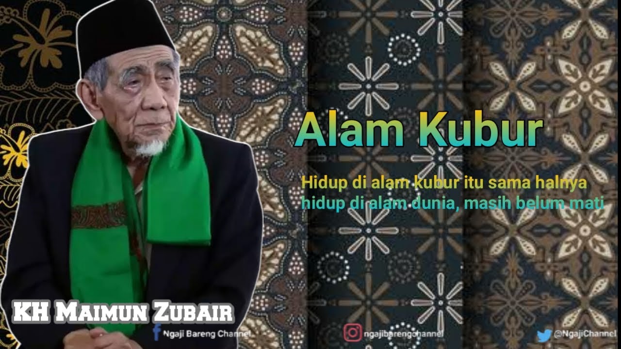 KH MAIMUN ZUBAIR - Hidup Di Alam Kubur Itu Sama Halnya Hidup Di Alam Dunia | ALAM KUBUR