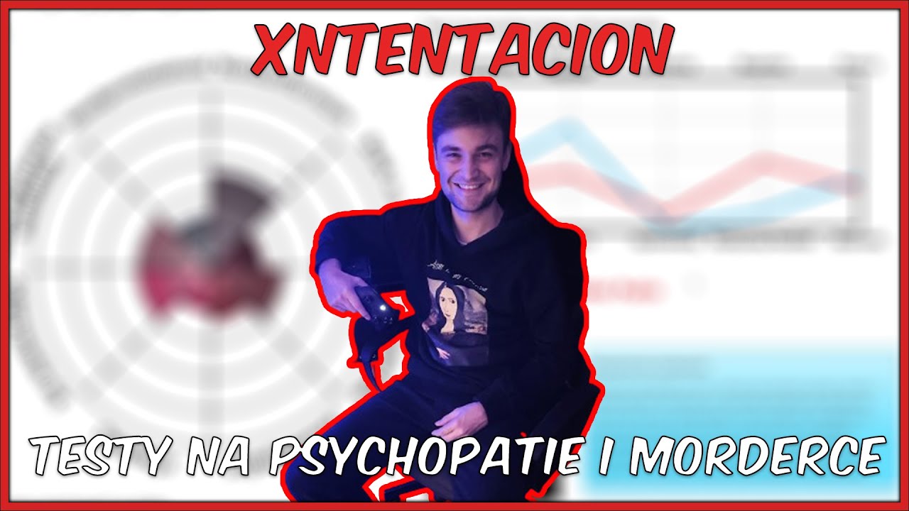 XNTENTACION - ROBI TESTY NA MORDERCZEGO NIKCZEMNIKA I OBJAWY PSYCHOPATII