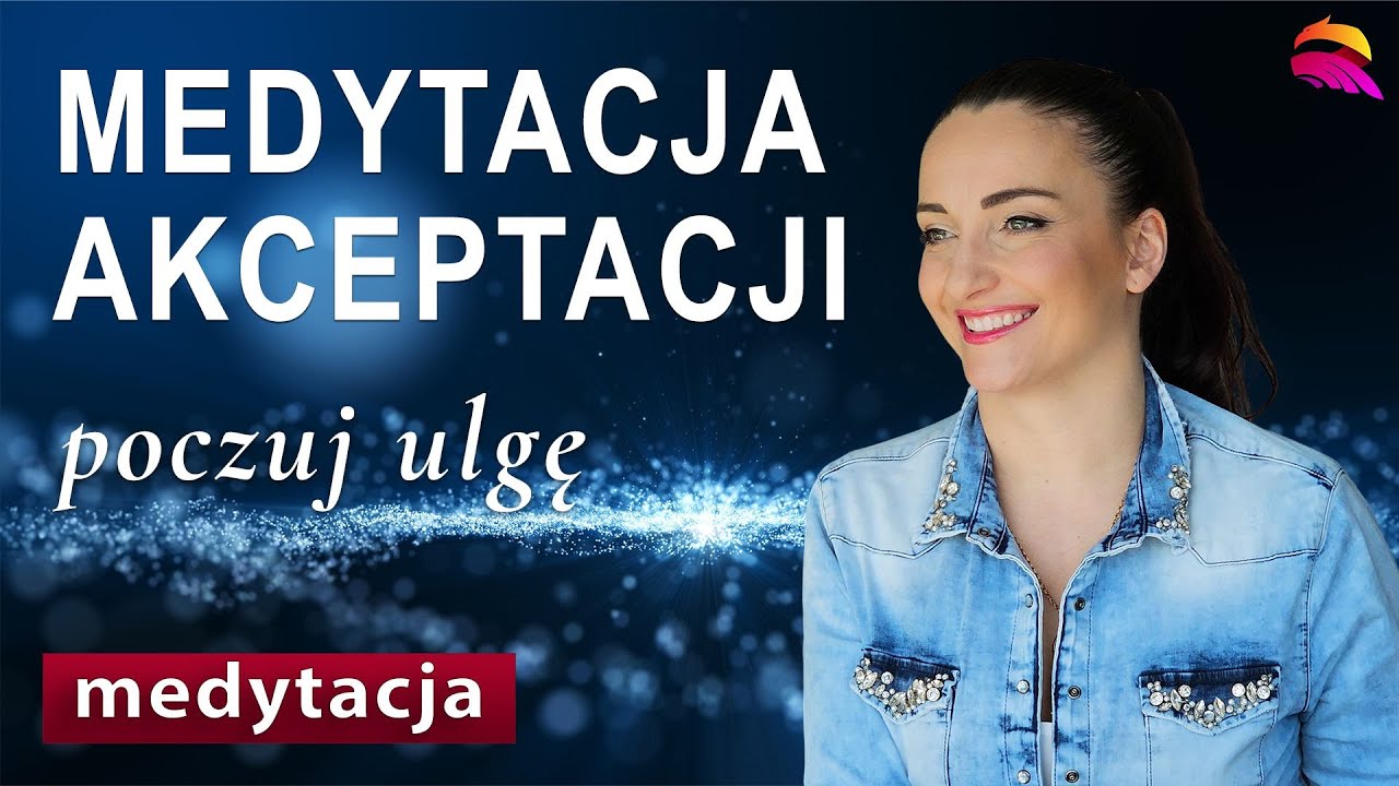 Medytacja akceptacji. Poczuj ulgę i manifestuj dobrostan.