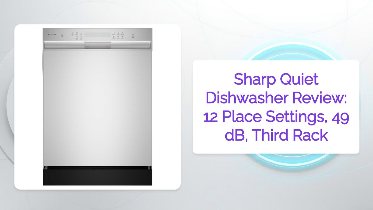 Sharp Quiet Dishwasher Review: 12 Place Settings, 49 dB, Third Rack