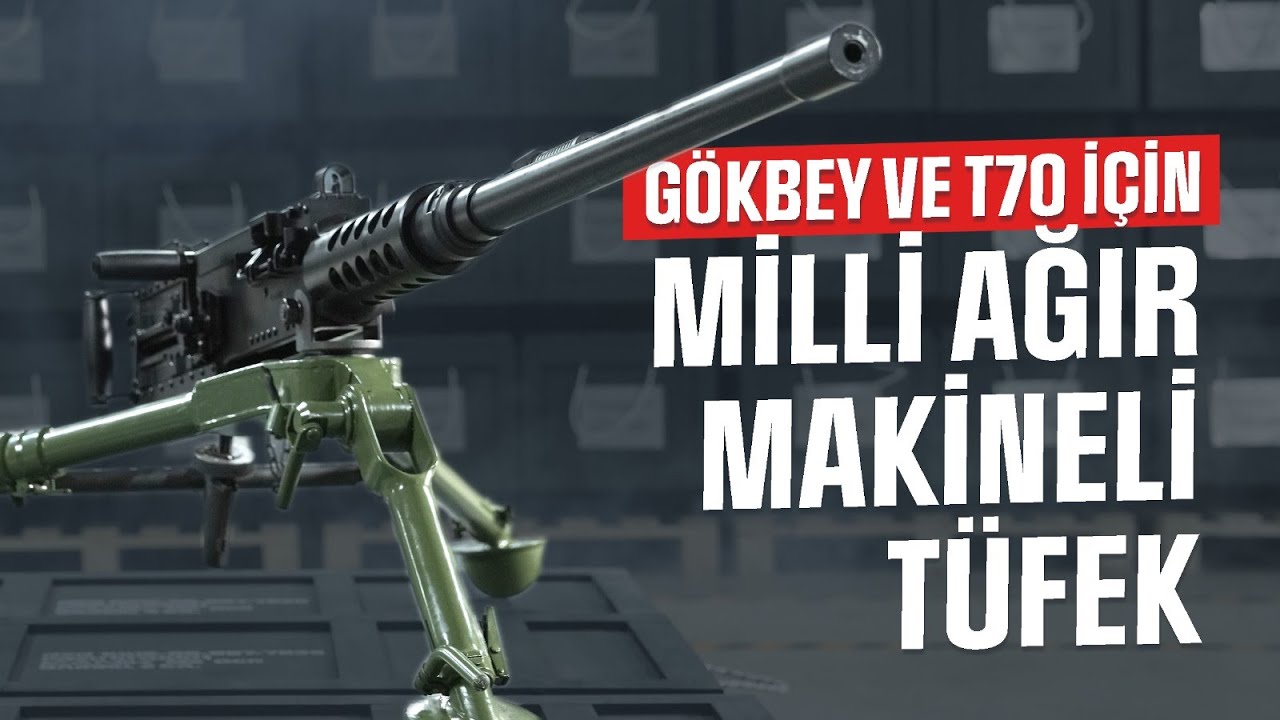 GÖKBEY VE T70 İÇİN MİLLİ AĞIR MAKİNELİ TÜFEK