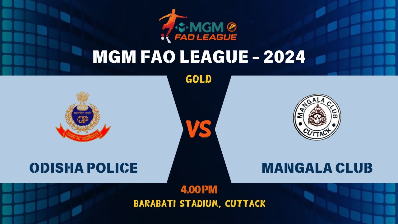 ODISHA POLICE VS MANGALA CLUB | FAO LEAGUE 2024 | GOLD | CUTTACK | LIVE