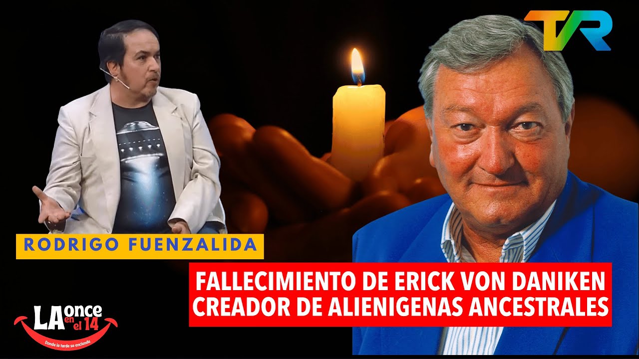 FALLECIMIENTO DE ERICK VON DANIKEN CON RODRIGO FUENZALIDA | LA ONCE EN EL 14