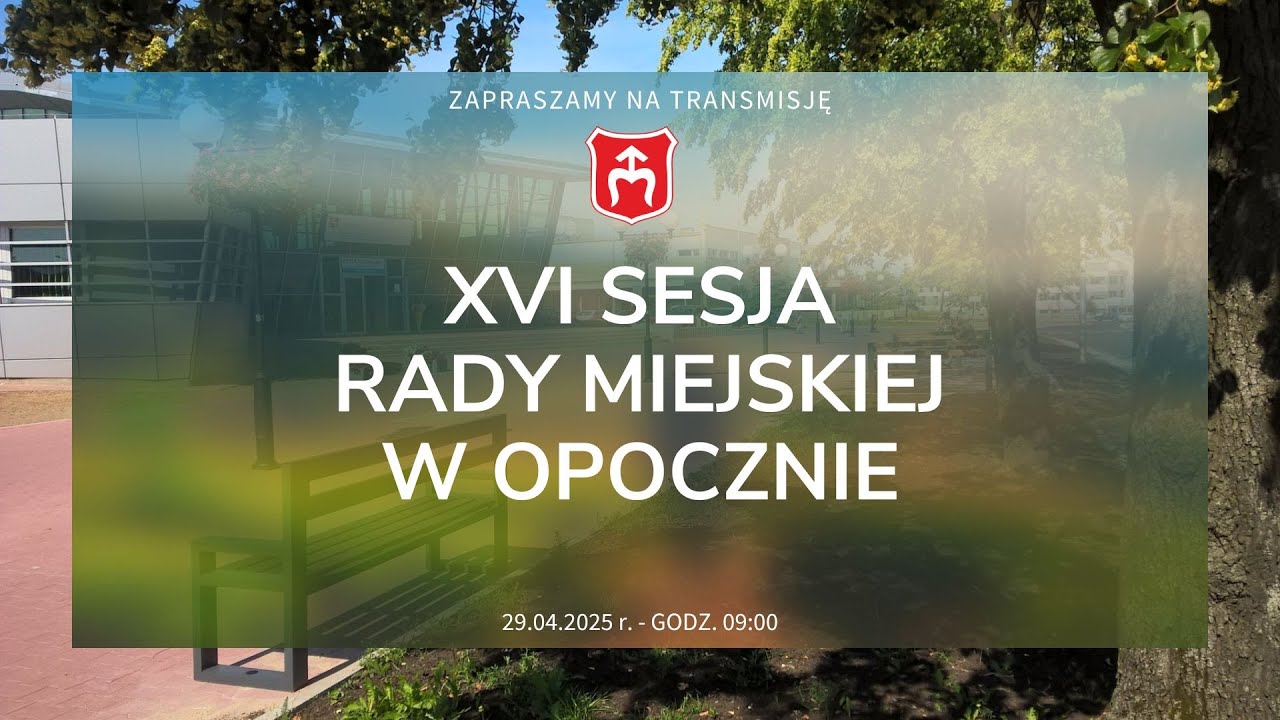 XVI Sesja Rady Miejskiej w Opocznie - 29.04.2025 r. godz. 09:00