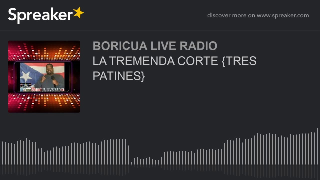 LA TREMENDA CORTE {TRES PATINES}