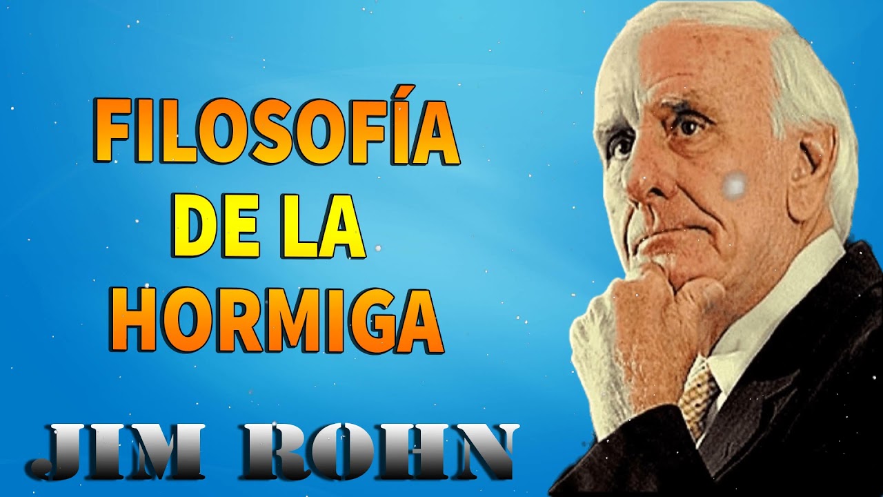 JIM ROHN - FILOSOFÍA DE LA HORMIGA