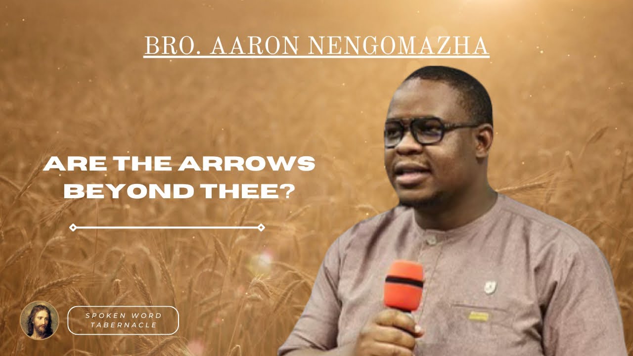 Are The Arrows Beyond Thee?- Bro. Aaron Nengomazha
