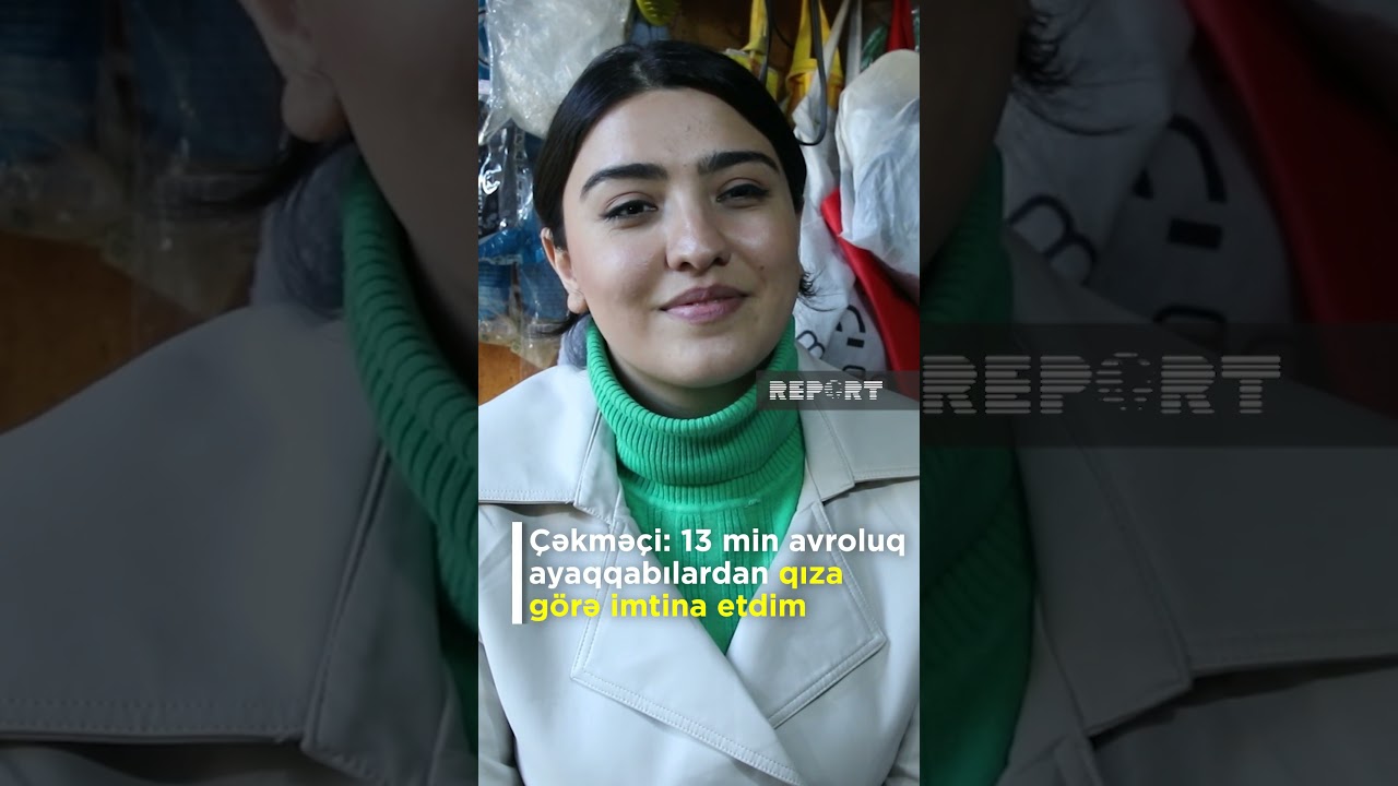 &Ccedil;əkmə&ccedil;inin b&ouml;y&uuml;k sınağı: 13 min avroluq ayaqqabılardan qıza g&ouml;rə imtina etdim