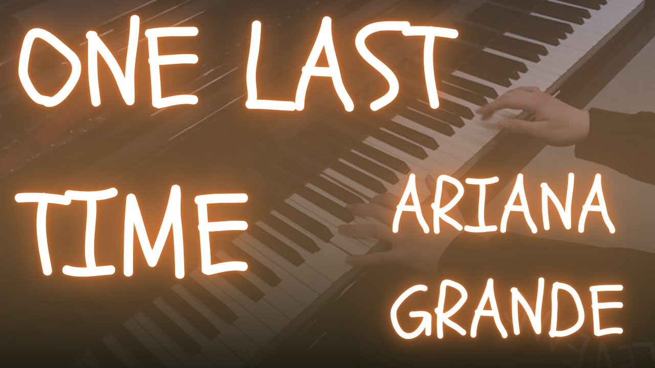 One Last Time - Ariana Grande (4K HD Piano Cover)