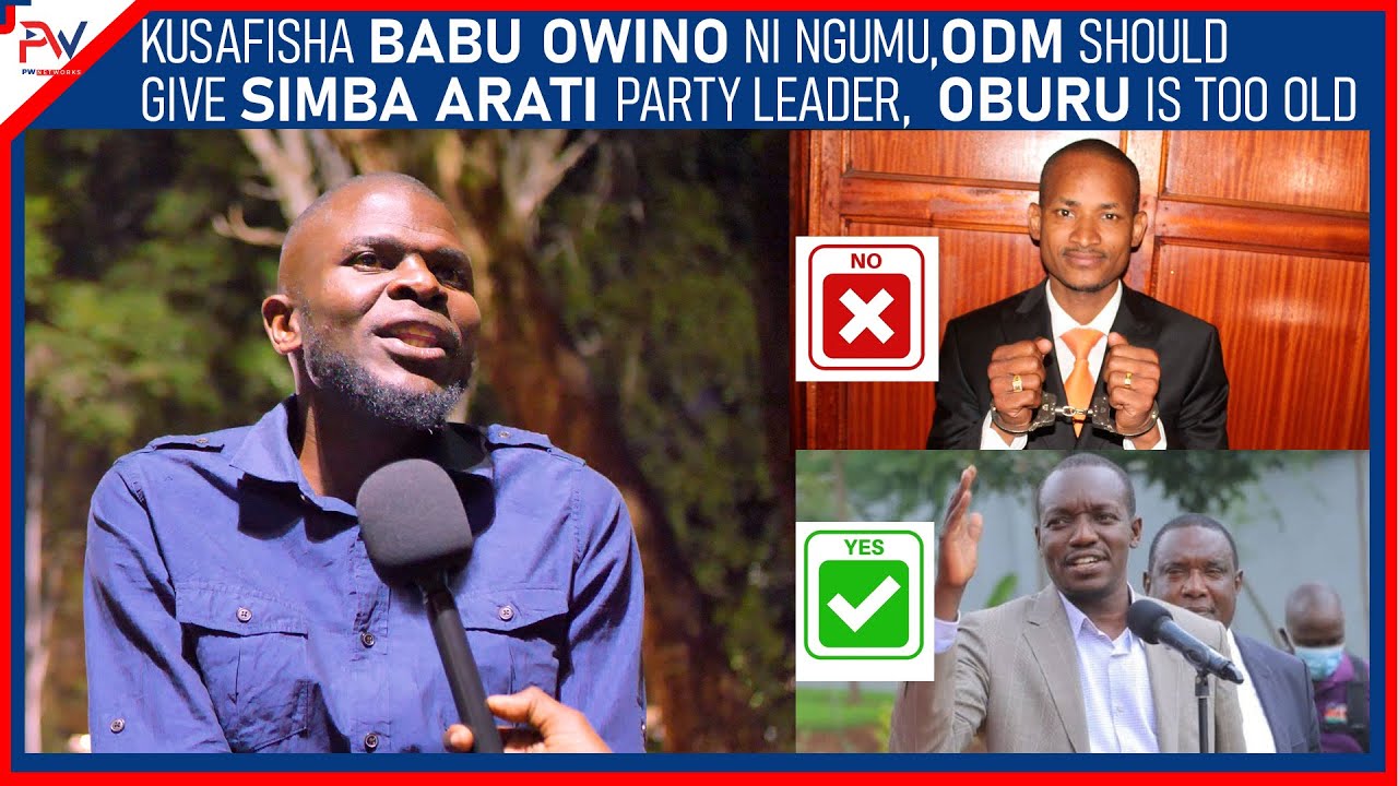 ODM SHOULD GIVE SIMBA ARATI PARTY LEADER | KUSAFISHA BABU OWINO NI NGUMU NA OBURU IS TOO OLD