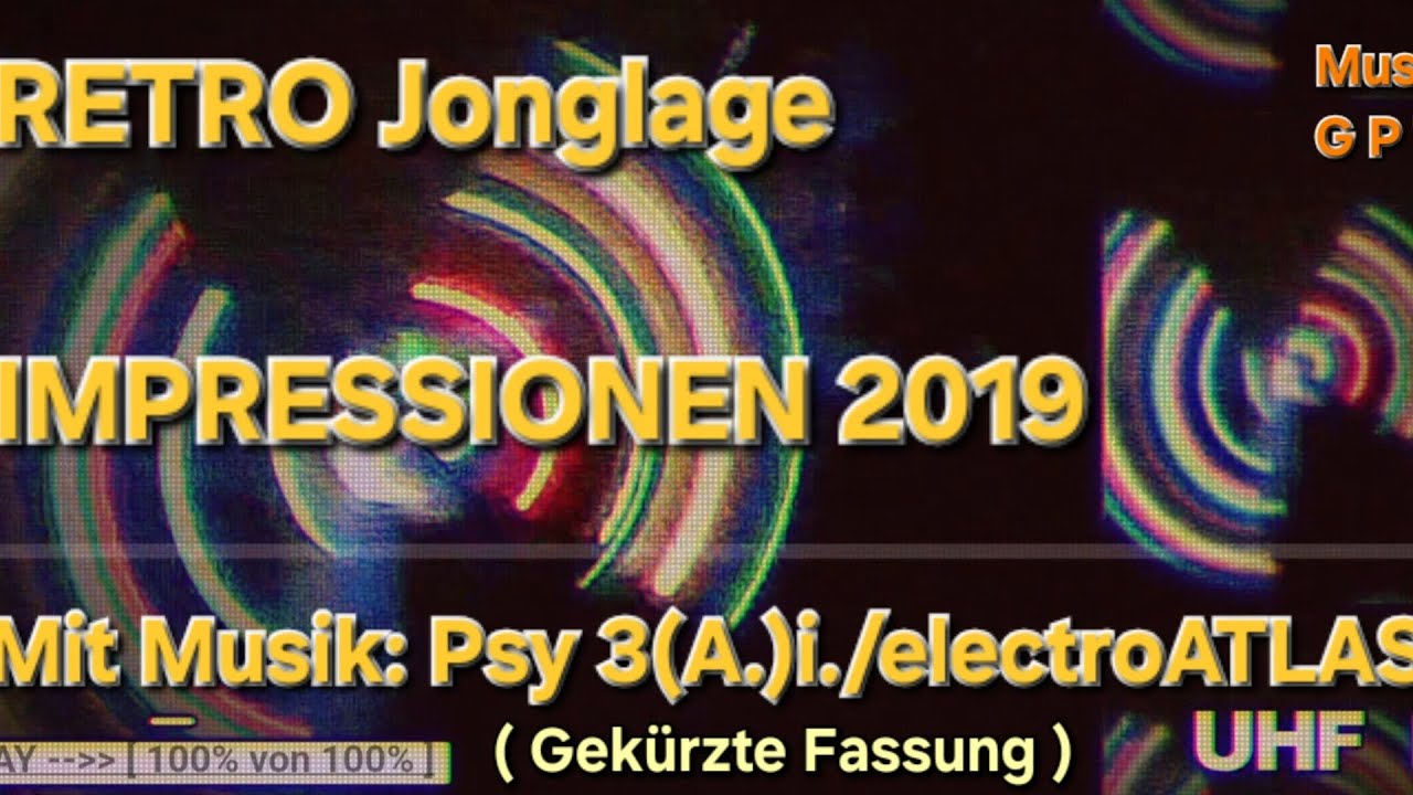 RETRO Jonglage IMPRESSIONEN 2019 (Mit Musik: Psy 3(A.)i./electroATLAS - [ HYPNOTIC / PSYTRANCE ]