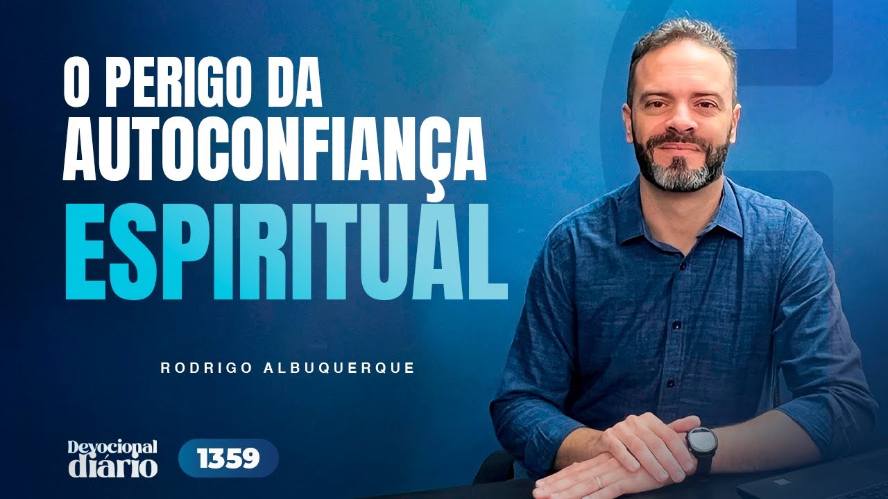 DEVOCIONAL DIÁRIO - O perigo da autoconfiança espiritual - 1 Coríntios 10.1-13