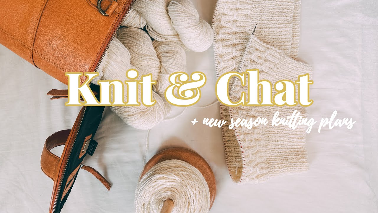 Knit & Chat | My Current WIPS + Autumn Knitting Plans