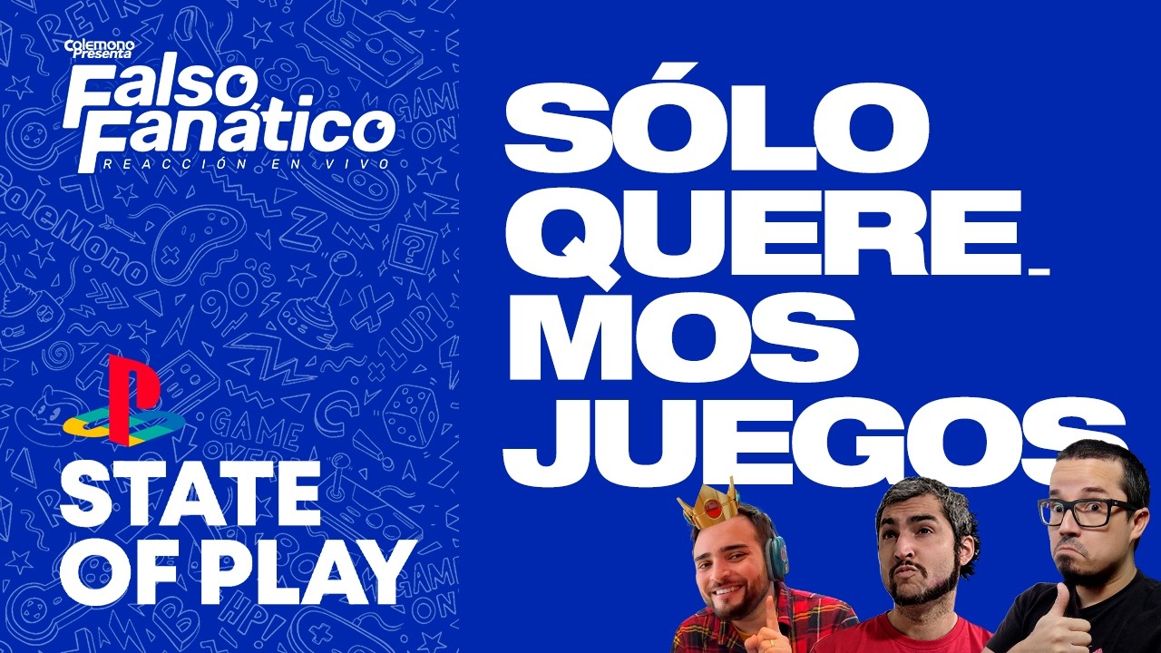 STATE OF PLAY: Sólo queremos juegos - Falso Fanático
