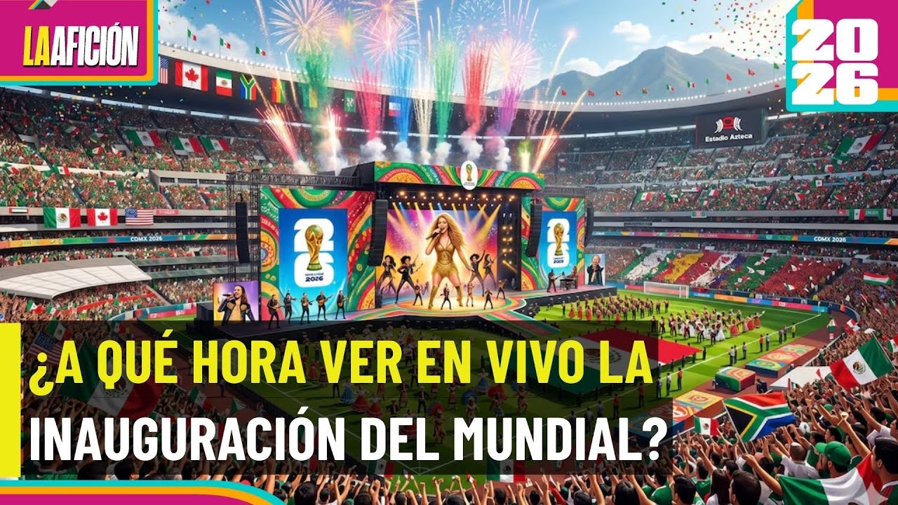 &iexcl;M&eacute;xico vs Sud&aacute;frica! Detalles y horarios de la inauguraci&oacute;n del Mundial 2026