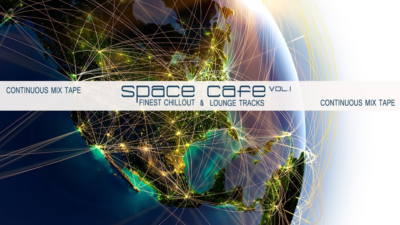 Space Cafe Vol. I (Finest Chillout & Lounge Tracks) Continuous Compilation MixTape (Full HD)