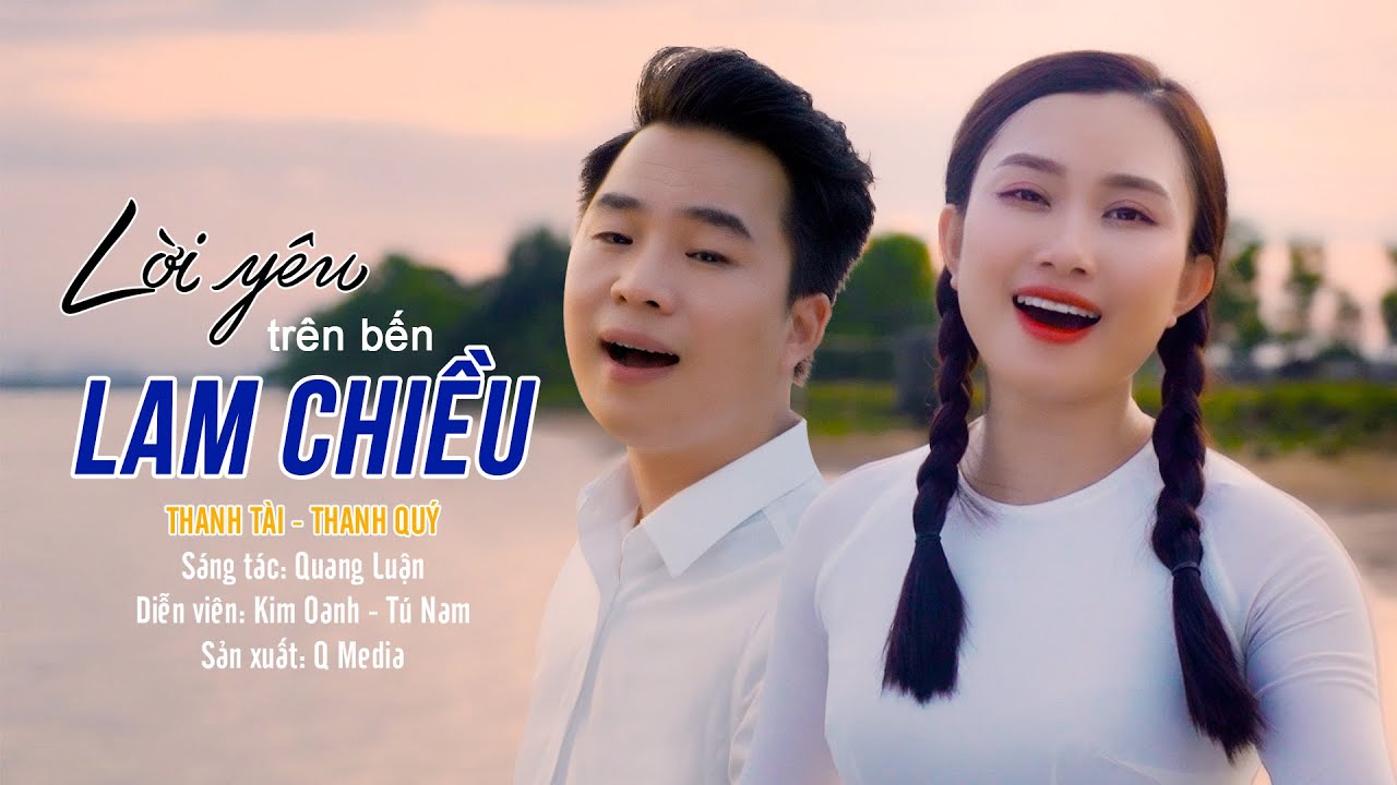 LỜI YÊU TRÊN BẾN LAM CHIỀU | Thanh Tài - Thanh Quý [ OFFICIAL MV ] - Mở Bài Này Nghe Là Nhớ Nhà