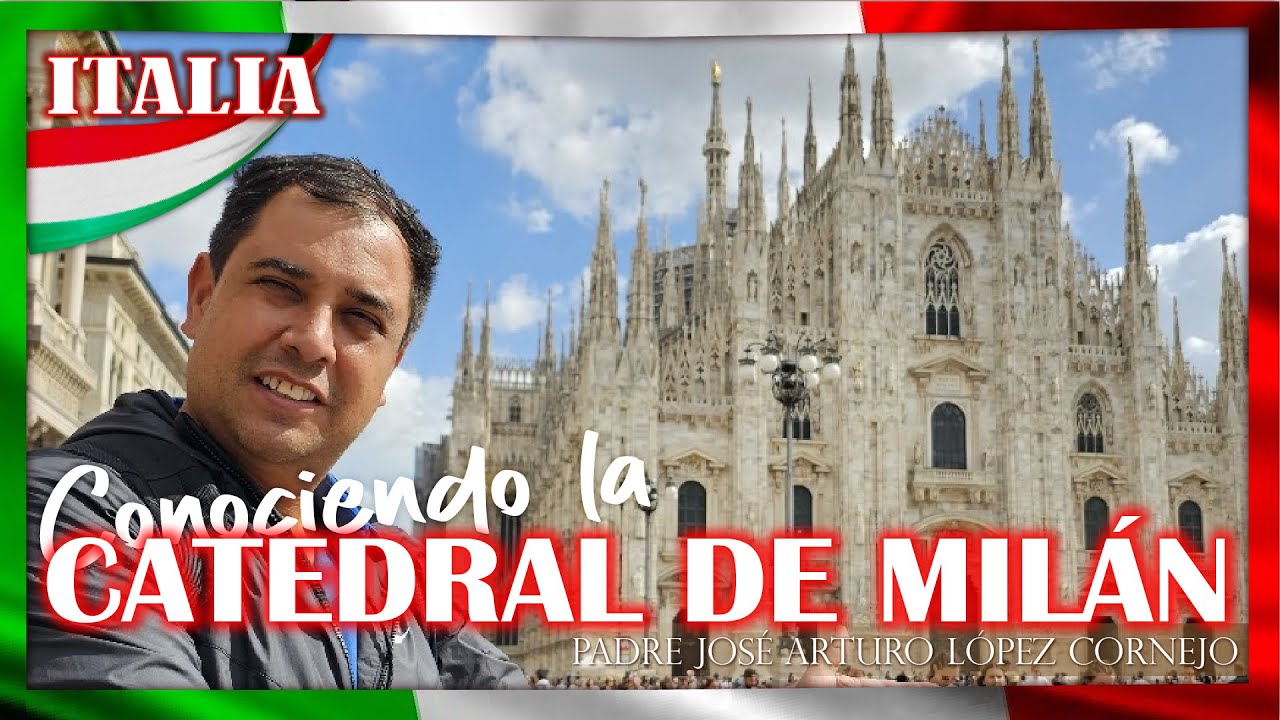La CATEDRAL DE MILÁN ITALIA - Padre Arturo Cornejo