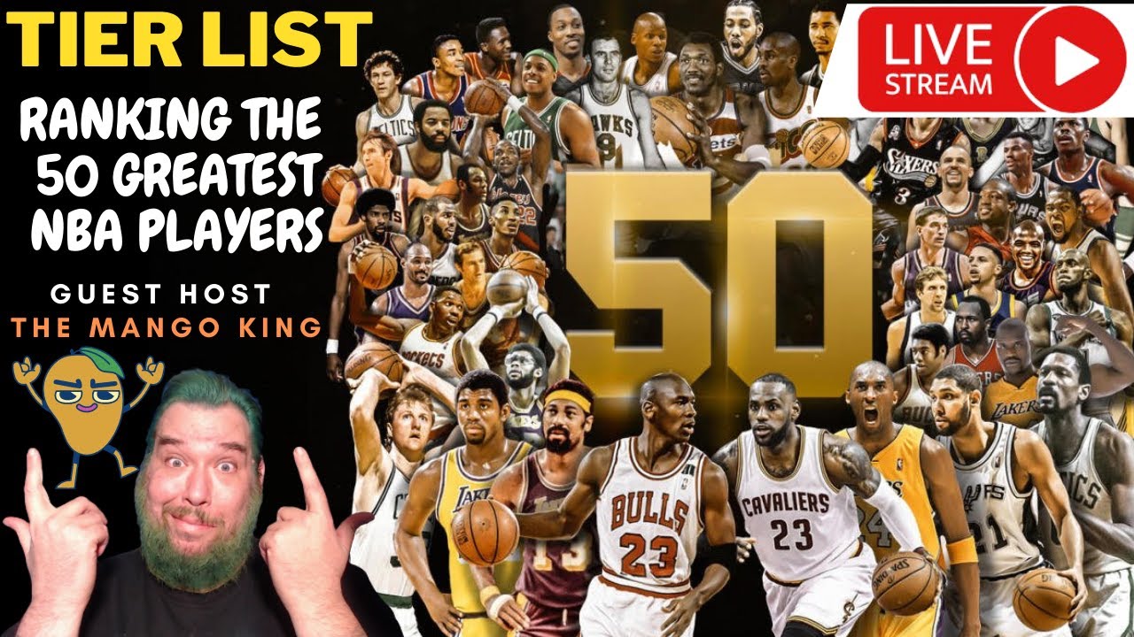 Tier List: 50 Greatest NBA Players of All-Time | Guest Host The Mango King