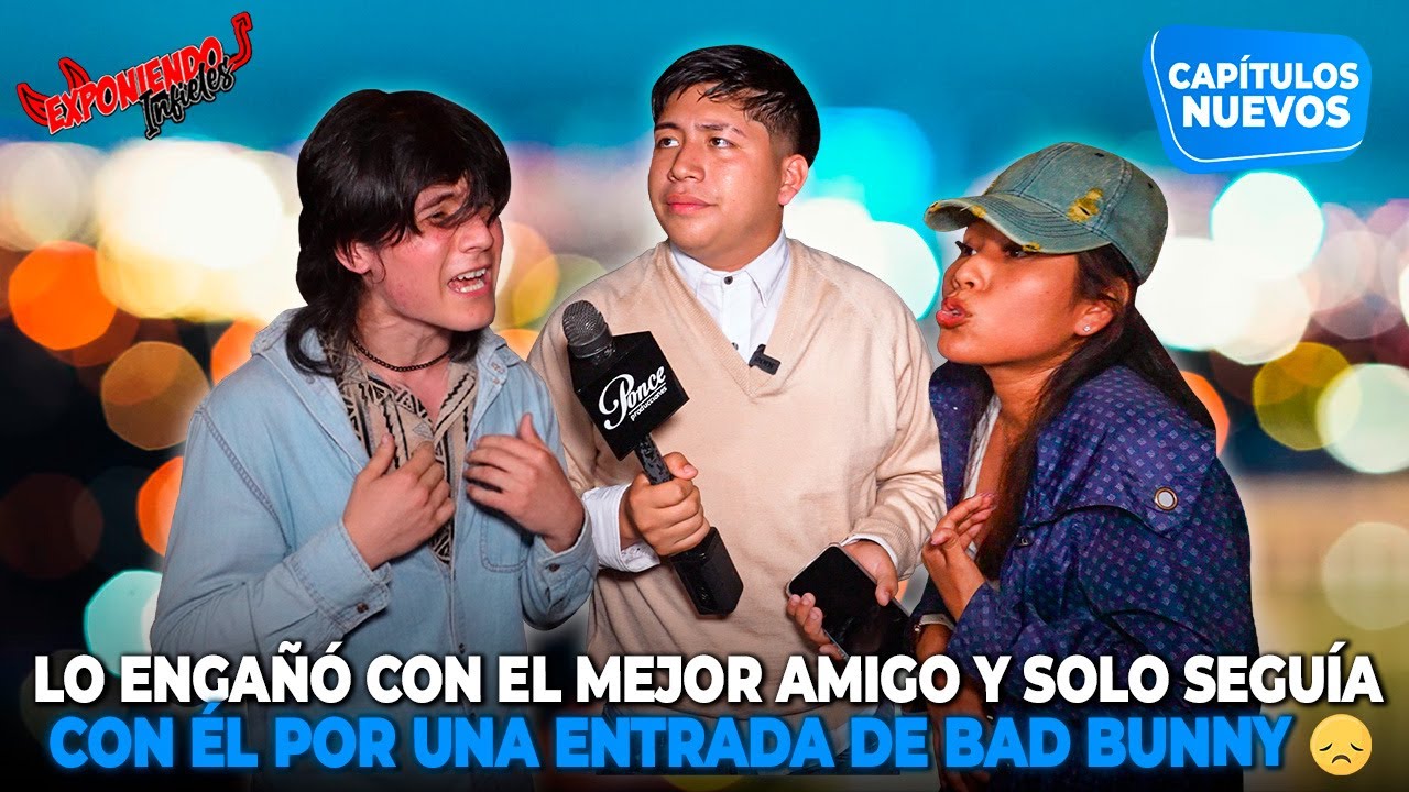 LO ENGAÑÓ CON SU MEJOR AMIGO Y SOLO SEGUÍA CON ÉL POR UNA ENTRADA DE BAD BUNNY | EXPONIENDO INFIELES