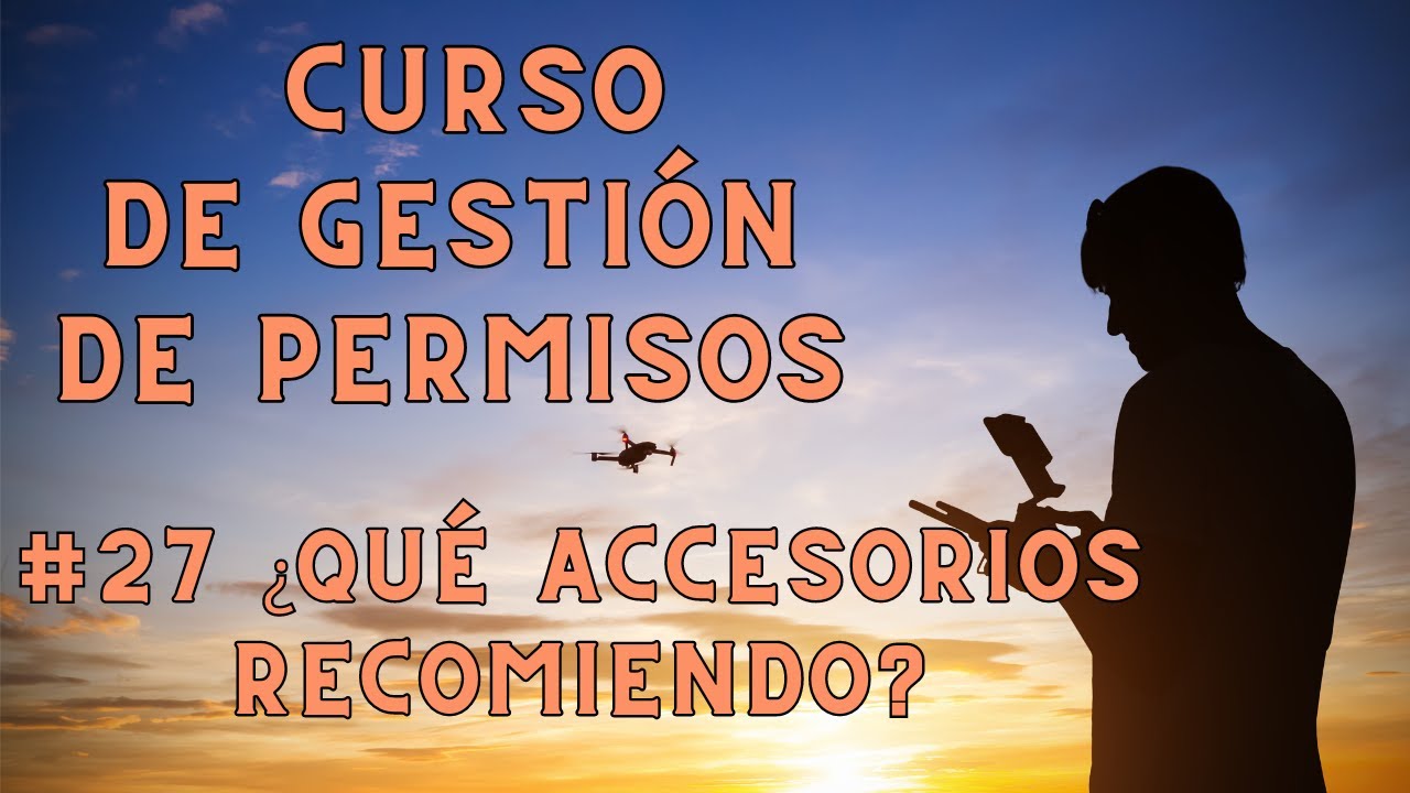 #27 Accesorios necesarios y recomendables | Curso de Gestión de PERMISOS con DRONES