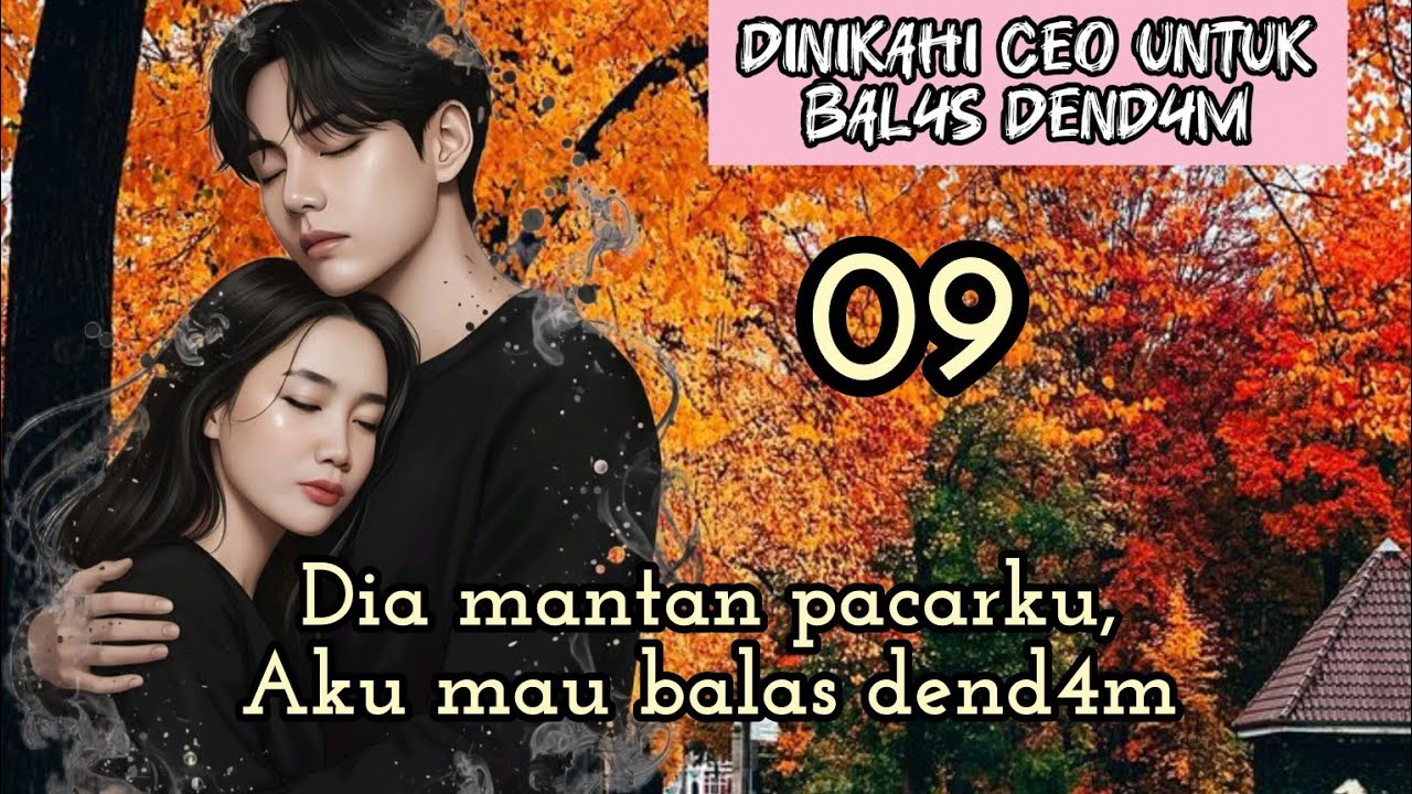 Part:9 Dia mantan pacarku,Aku mau balas dend4m.