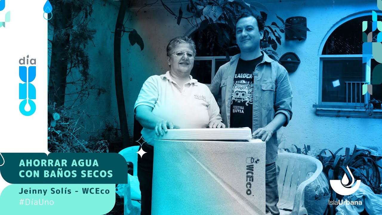 #D&iacute;aUno Ahorrar agua con ba&ntilde;os secos, Jeinny Sol&iacute;s de WCEco - Isla Urbana