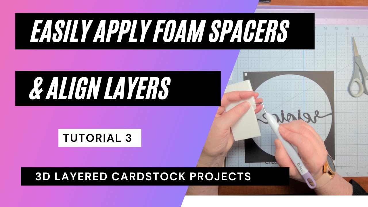 3D Layered Cardstock Tutorial 3 - Easy Application of Foam Spacers and Aligning Layers