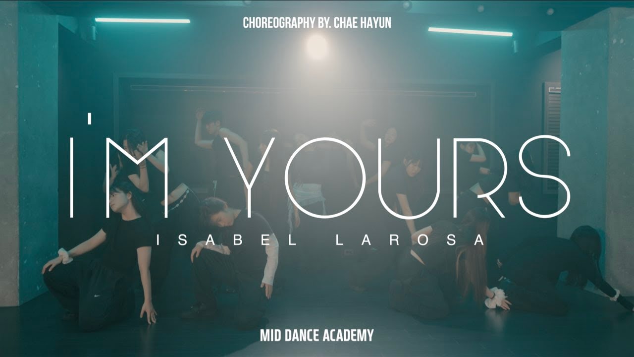 2025 입시반 중간평가ㅣCHAE HAYUN ChoreographyㅣISABEL LAROSA-I'M YOURS