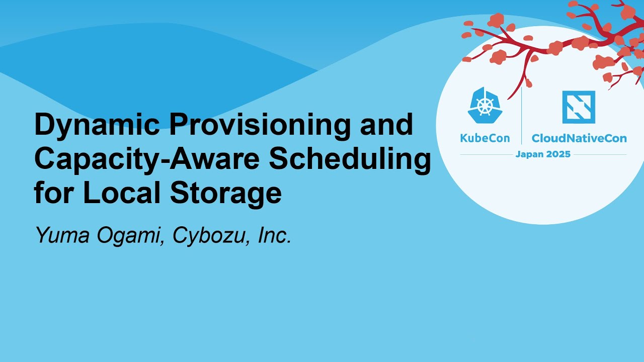 Dynamic Provisioning and Capacity-Aware Scheduling for Local Storage - Yuma Ogami, Cybozu, Inc.