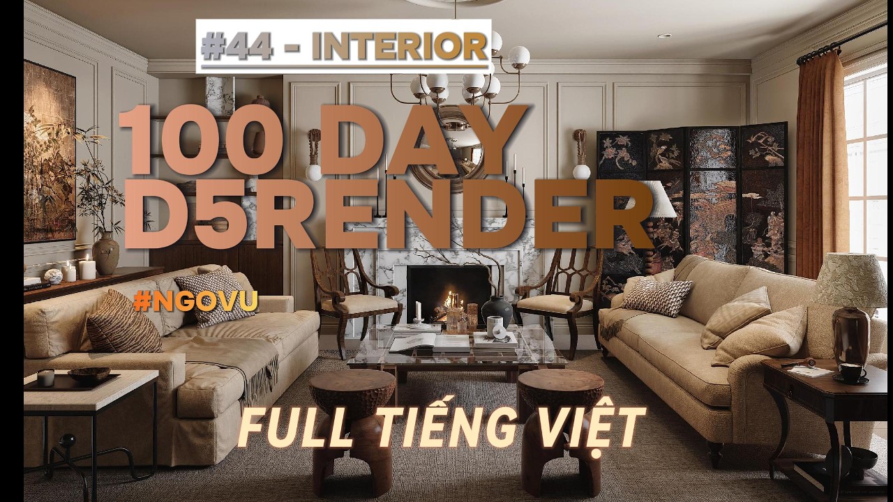 [ FULL Tiếng Việt ] #44 -100 Day Tutorial D5render l Interior | NGOVU