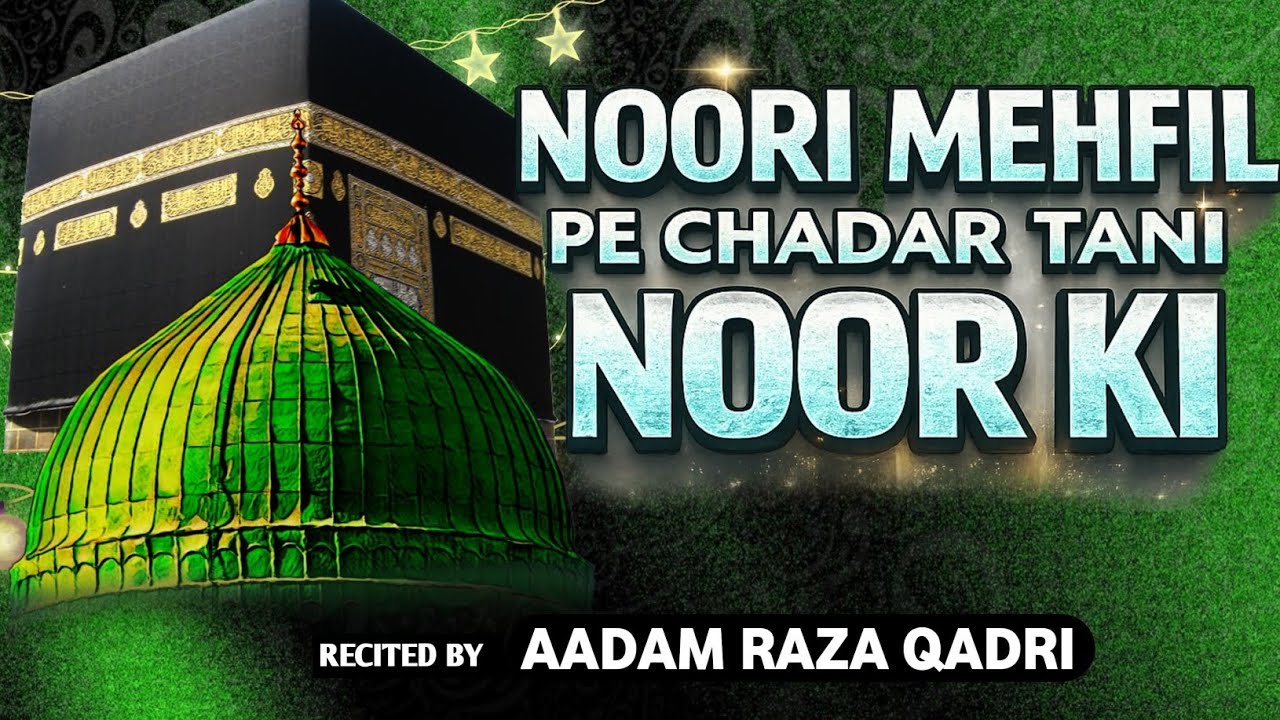Noori Mehfil Pe Chadar Tani Noor Ki | Shab E Barat Naat Sharif | Aadam Raza Qadri 