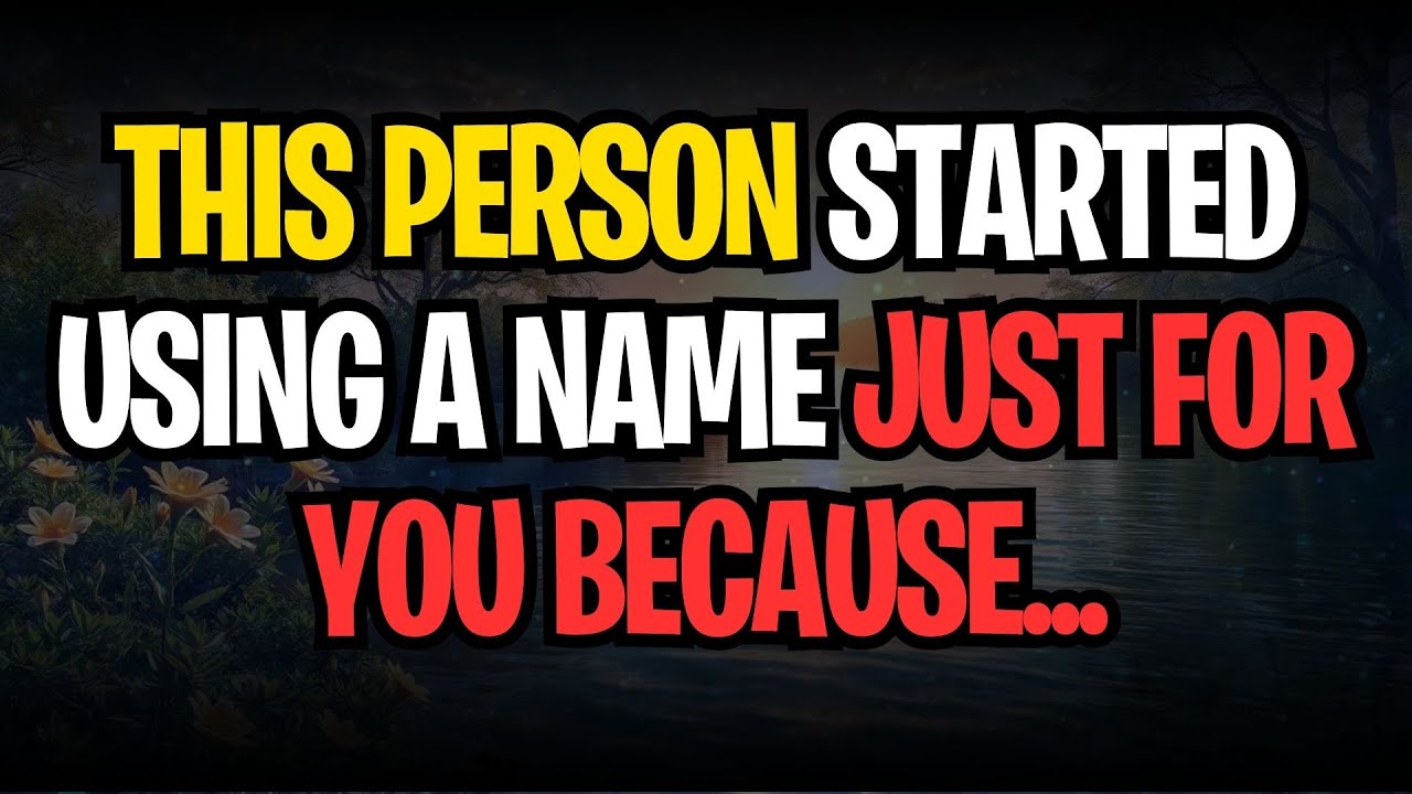 THIS PERSON STARTED USING A NAME JUST FOR YOU BECAUSE...