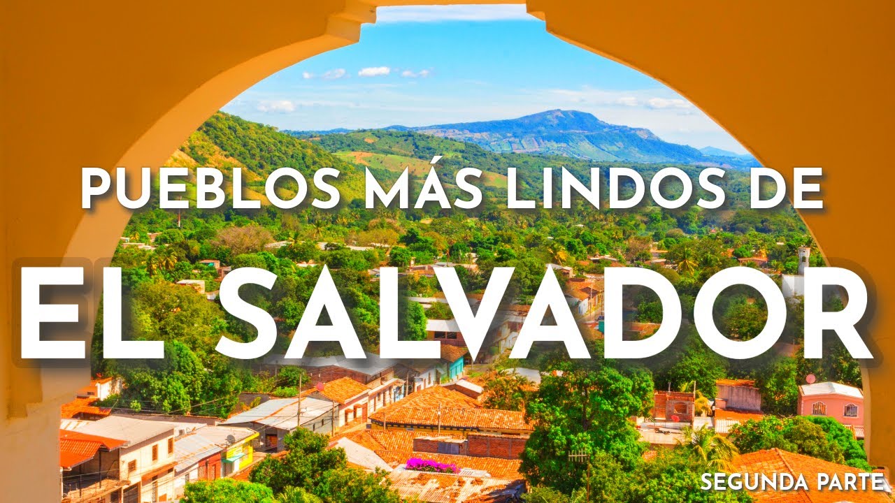 LOS PUEBLOS MÁS LINDOS DE EL SALVADOR Segunda Parte