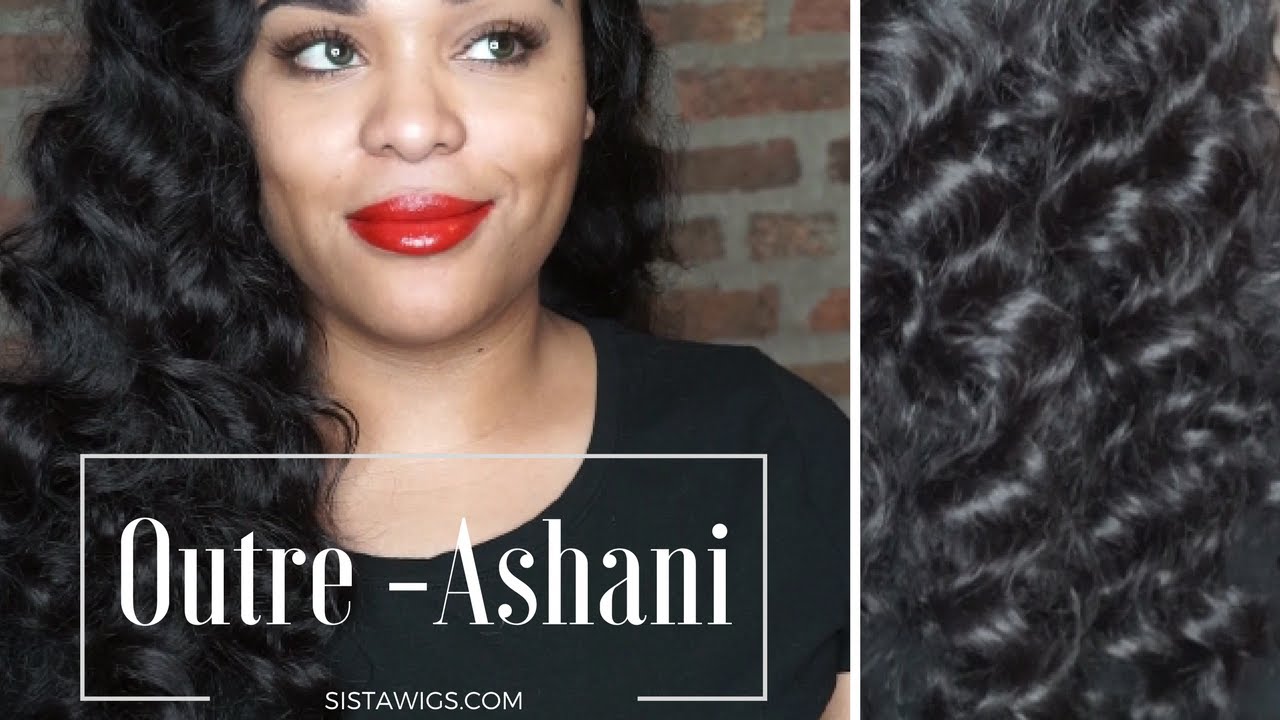 First Impression: Outre Ashani | SISTAWIGS.COM