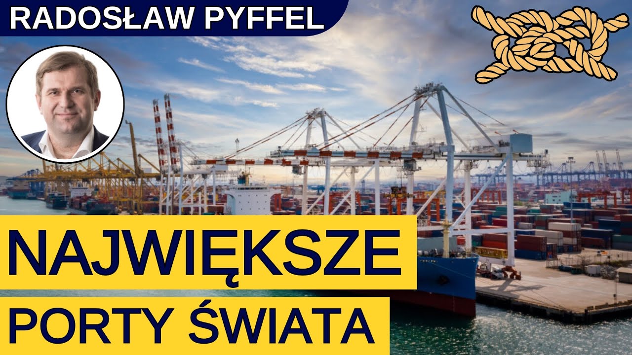 Największe porty świata- ukazują globalną zmianę układu sił? - Radosław Pyffel
