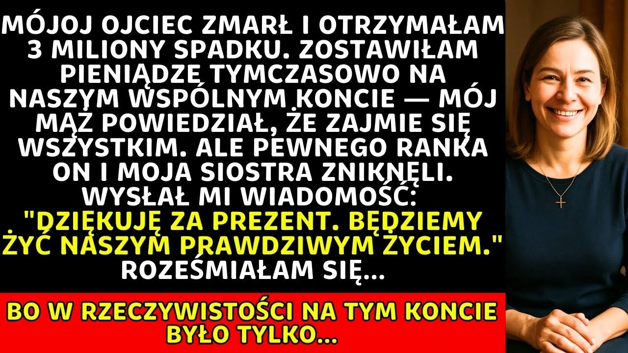 Otrzymałam 3 mln spadku. Mąż z siostrą uciekli z pieniędzmi... ale na koncie było tylko...