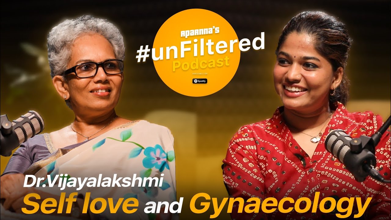 Unfiltered ft. Dr.Vijayalakshmi Ep.12 | Self Love & Gynaecology