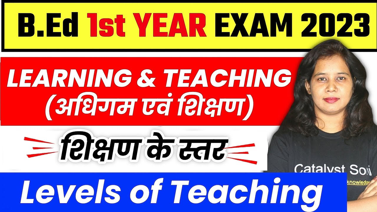Learning and Teaching B.ed 1st Year | Levels Of Teaching (शिक्षण के स्तर) | Catalyst Soni