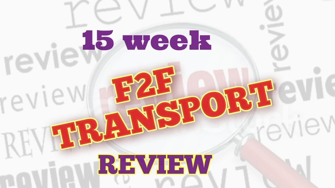 F2F Transport Review,,15 weeks in