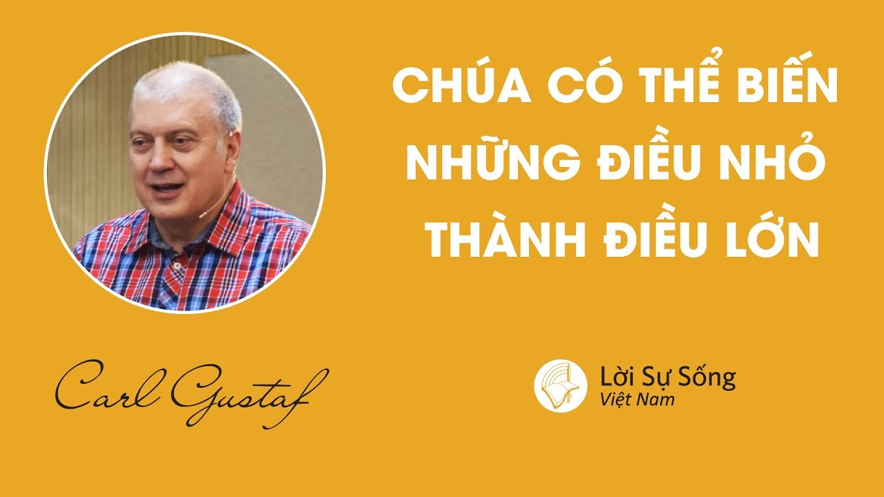 Chúa Có Thể Biến Những Điều Nhỏ Thành Điều Lớn | Mục Sư Carl GusTaf | HTNS 11/2018